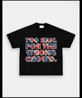 Too Real for the Wrong Crowd t-shirts